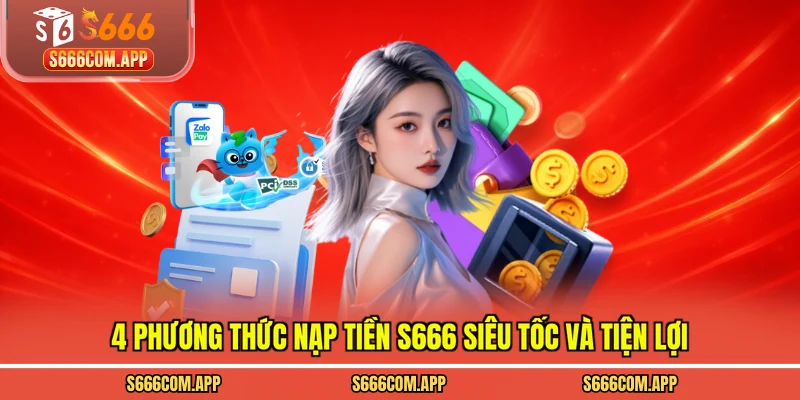 4 phương thức nạp tiền S666 siêu tốc và tiện lợi