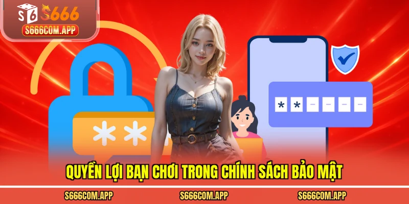Quyền lợi bạn chơi trong chính sách bảo mật